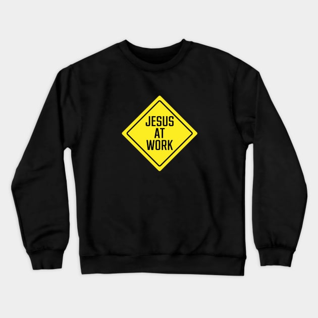 Jesus At Work Sign Crewneck Sweatshirt by SignX365